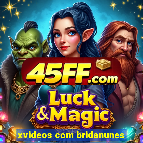 xvideos com bridanunes